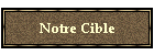 Notre Cible